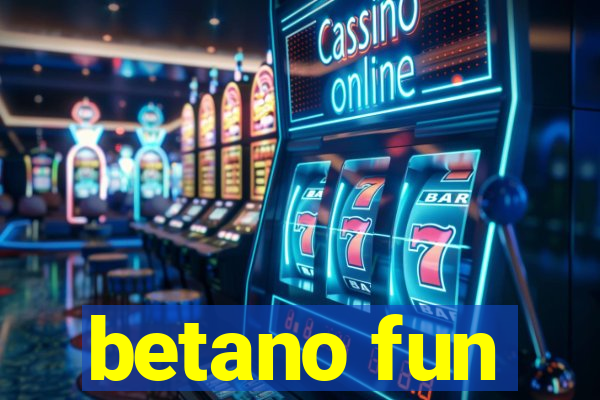 betano fun